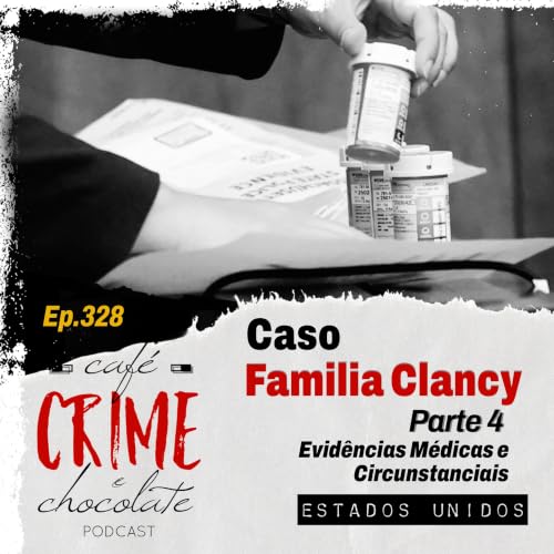 328 - Caso Fam&iacute;lia Clancy - Parte 4 - Evid&ecirc;ncias M&eacute;dicas e Circunstanciais em Julgamento | EUA