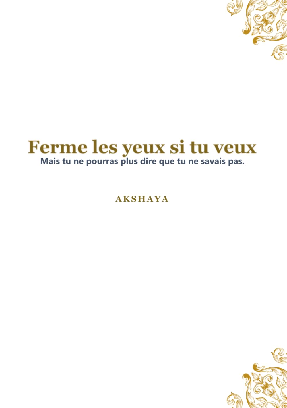 Ferme les yeux si tu veux: Mais tu ne pourras plus dire que tu ne savais pas.