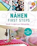 Nähen - First Steps. Schnell und einfach zum Lieblingshobby: Mit Schnittmuster-Bogen