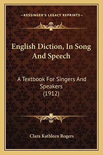 English Diction, In Song And Speech: A Textbook For Singers And Speakers (1912)