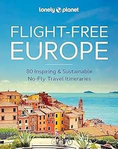 Lonely Planet Flight-Free Europe: Detailed Itineraries | Travel Like a Local | Insider Tips | Covers France, Italy, Greece, Sweden, and more