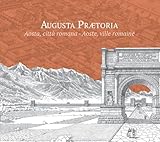 Augusta Praetoria. Aosta, Città Romana-Aoste, Ville Romaine. Ediz. Ridotta - 2