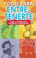 Todo para entretenerte. Juegos pasatiempos, canciones yadivinanzas 9681512774 Book Cover