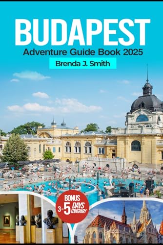 Budapest Adventure Travel Guide Book 2025 (Full-Colour Edition): Explore the Best of Hungary Top Attractions, Danube Lake, Castles, Hidden Gems, ... and Food (Brenda's Travel Series)