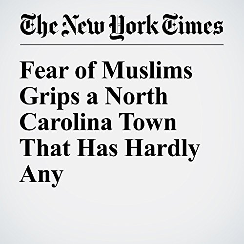 Fear of Muslims Grips a North Carolina Town That Has Hardly Any cover art