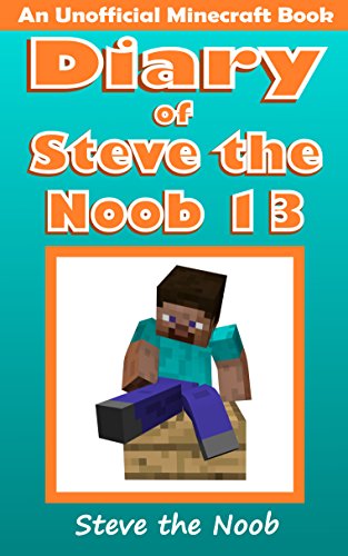 Diary of Steve the Noob 13 (An Unofficial Minecraft Book) (Diary of Steve the Noob Collection)