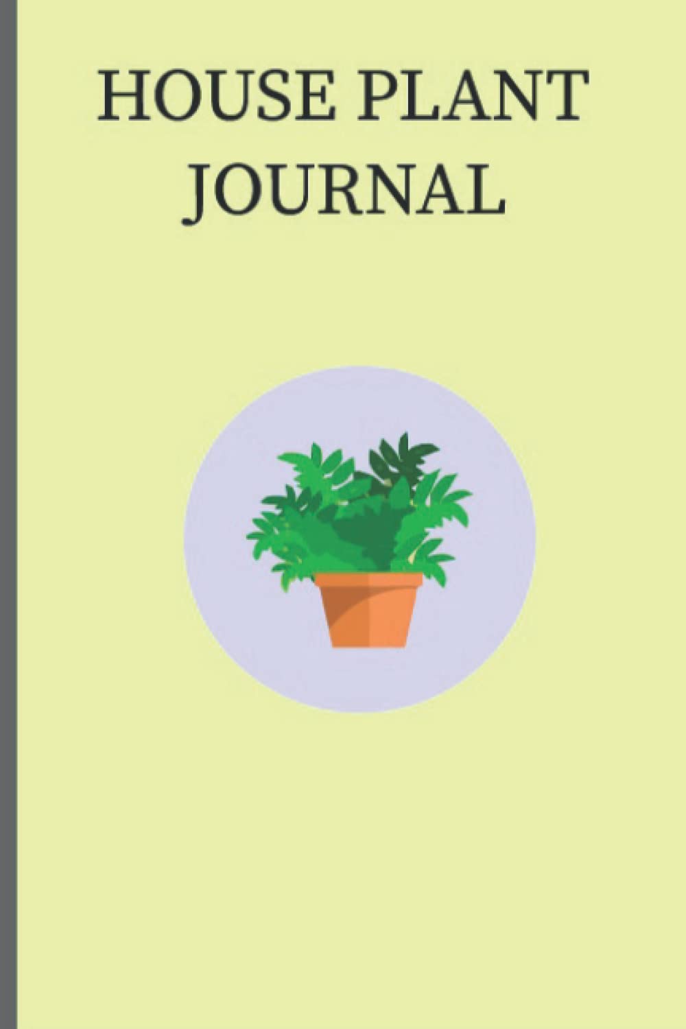 HOUSE PLANT JOURNAL: Planner for Indoor Houseplant Gardening