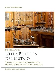Vedi scheda su Amazon Nella bottega del liutaio. Storia e tecnologia costruttiva degli strumenti a pizzico e ad arco