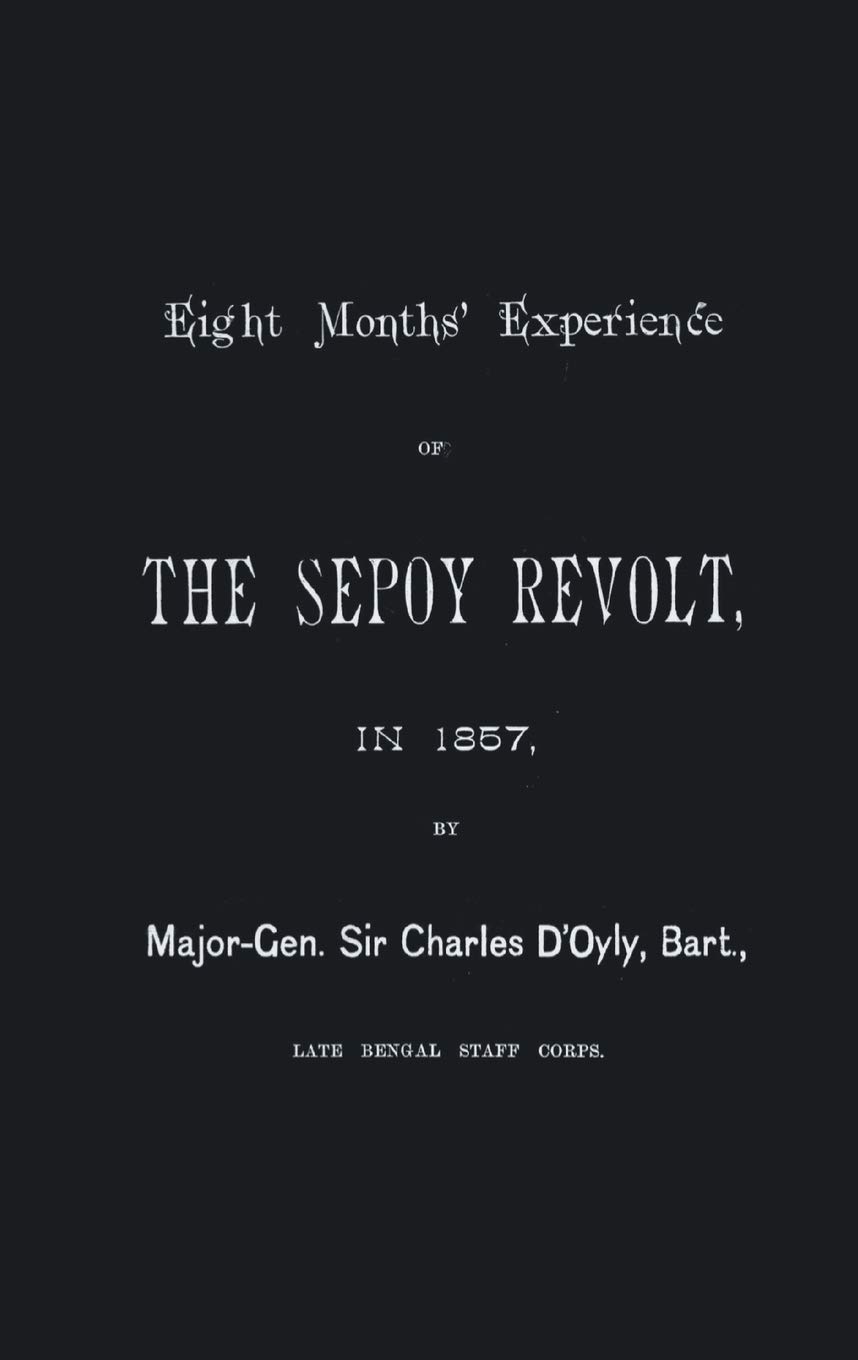EIGHT MONTHS’ EXPERIENCE OF THE SEPOY REVOLT IN 1857