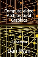 Computer-aided Architectural Graphics: Seminar (Continuing Engineering Education) 1792193076 Book Cover