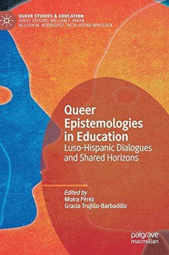 Queer Epistemologies in Education: Luso-Hispanic Dialogues and Shared Horizons (Queer Studies and Education)