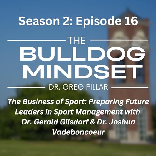 The Business of Sport: Preparing Future Leaders in Sport Management | Bulldog Mindset Podcast