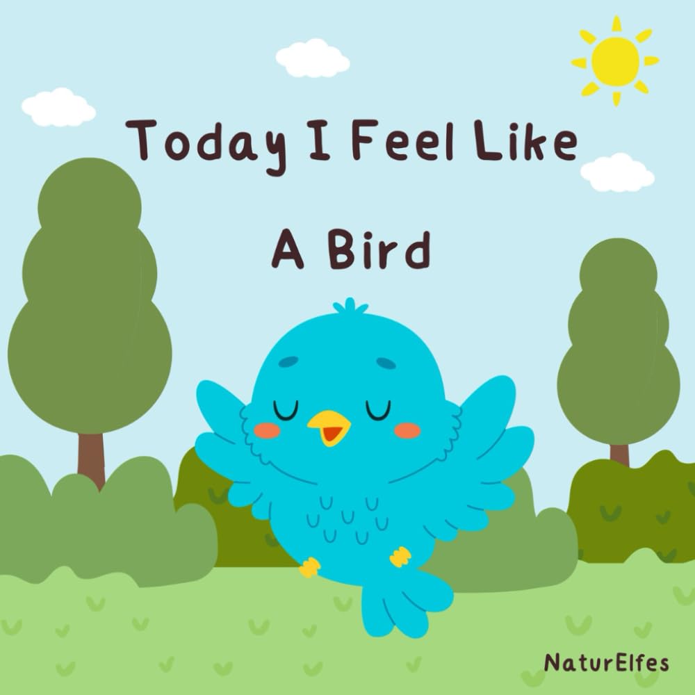 Today I Feel Like: A Bird