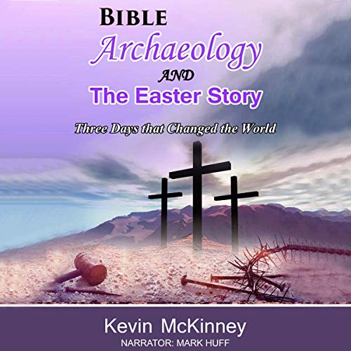 Bible Archaeology -and- the Easter Story by Kevin McKinney episode artwork
