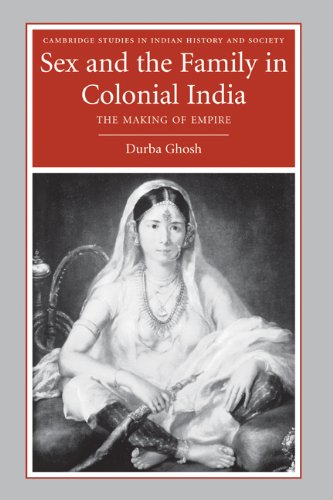 Sex and the Family in Colonial India: The Making of Empire (Cambridge Studies in Indian History and Society Book 13)