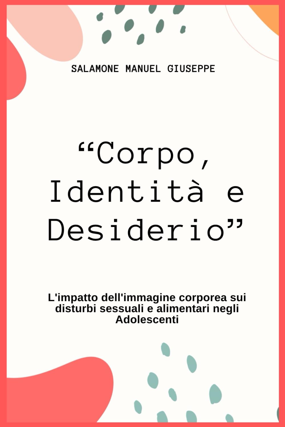 “Corpo, Identità e Desiderio”: L'impatto dell'immagine corporea sui disturbi sessuali e alimentari negli Adolescenti