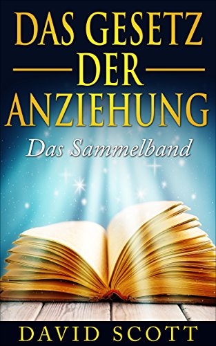 Gesetz Der Anziehung Das Sammelband Fur Gluck Erfolg Und Reichtum Manifestieren Visualisieren Law Of Attraction Ebook Scott David Amazon De Kindle Shop