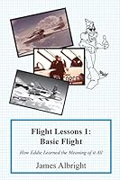 Flight Lessons 1: Basic Flight: How Eddie Learned the Meaning of it All 0986263001 Book Cover