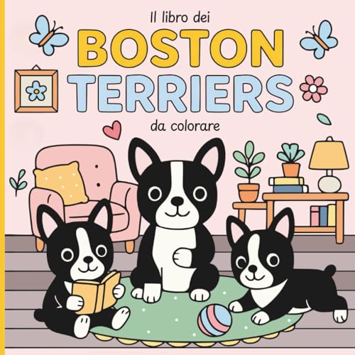  Il Libro dei Boston Terriers da Colorare: 40 scene tenere e rilassanti con adorabili cuccioli