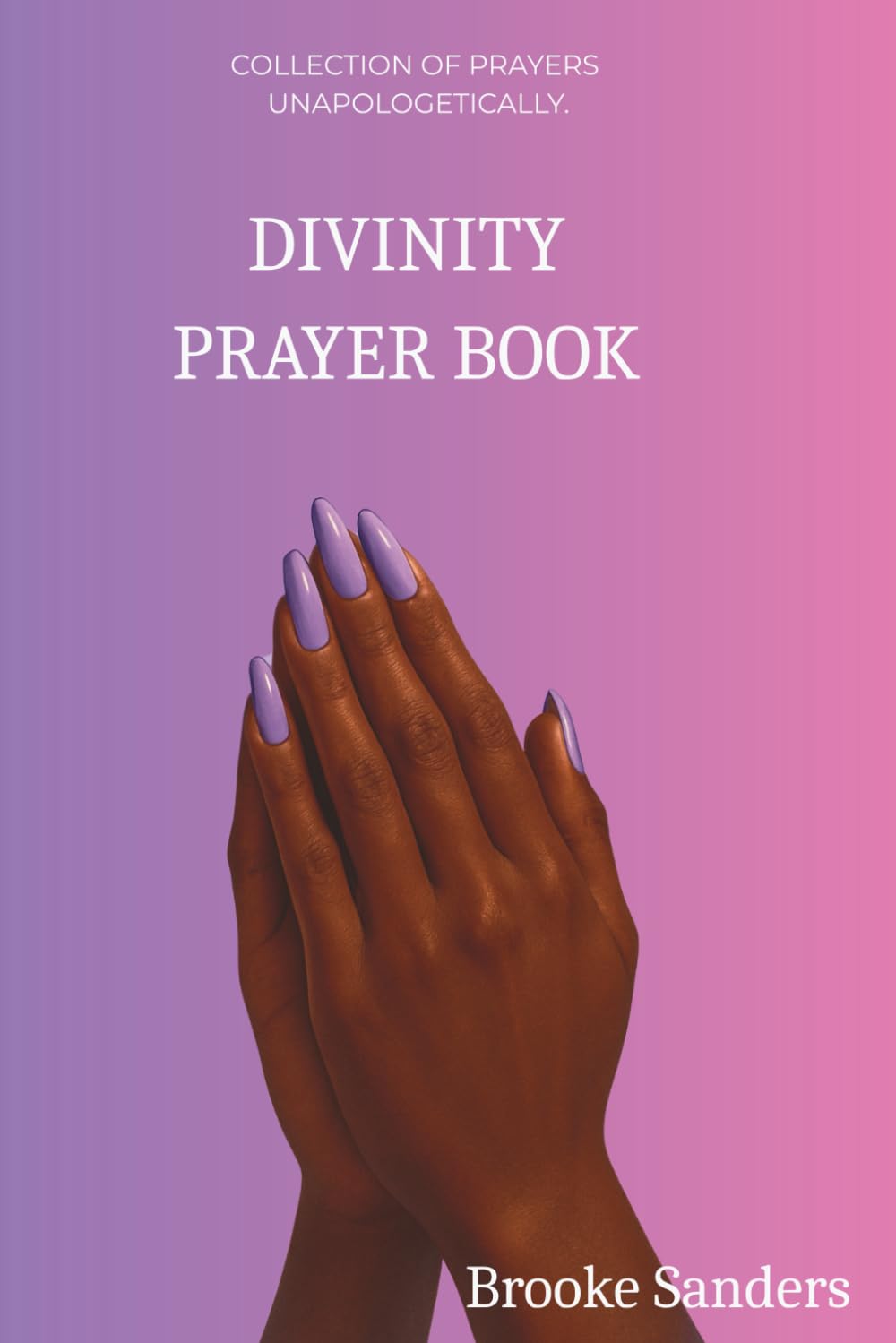 Divinity Prayer Book: Collection Of Prayers Unapologetically