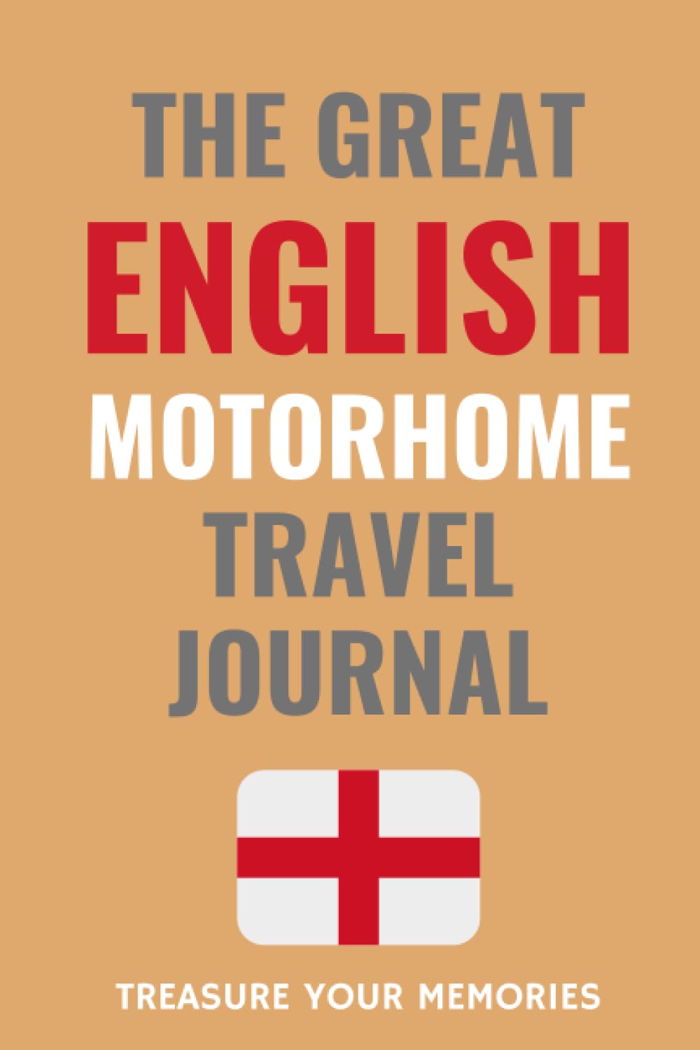 The Great English Motorhome Travel Journal: - The Must Have Travel Journal Is Perfect To Record Your Overnight Locations & Motorhome Road Trip Adventures in England