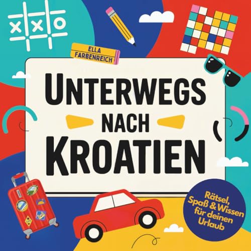 Reise- und Rätselbuch: Unterwegs nach Kroatien! Knobeln, Lachen & Entdecken - Für Kinder ab 8 Jahren! (Beschäftigungsbücher – maßgeschneidert für deinen Urlaub!)