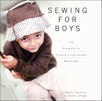 Hardcover Sewing for Boys: 24 Projects to Create a Handmade Wardrobe Book