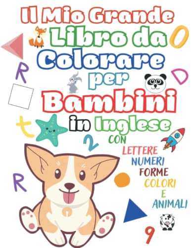 Il Mio Grande Libro da Colorare per Bambini in Inglese: con lettere, numeri, forme, colori e aimali.