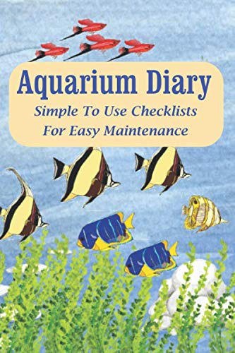 Aquarium Diary: Simple To Use Checklists For Easy Maintenance