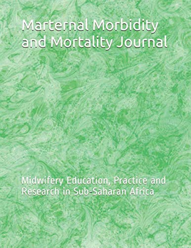 Marternal Morbidity and Mortality Journal: Midwifery Education, Practice and Research in Sub-Saharan Africa (MMMJ)