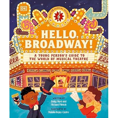 Hello, Broadway!: A Young Person&rsquo;s Guide to the World of Musical Theatre