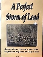 "A perfect storm of lead": George Sears Greene and his New York brigade in defense of Culp's Hill 0964626128 Book Cover