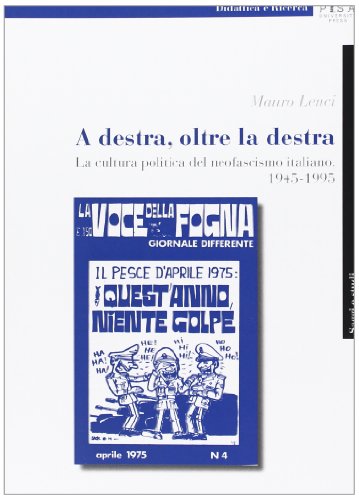 A destra, oltre la destra. La cultura politica del neofascismo italiano, 1945-1995