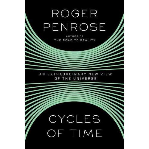 Roger Penrose'sCycles of Time An Extraordinary New View of the