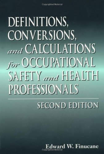 Definitions, Conversions, and Calculations for Occupational Safety and Health Professionals, Second Edition