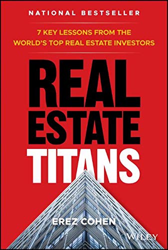 Real Estate Titans: 7 Key Lessons from the World's Top Real Estate Investors Real Estate Titans: 7 Key Lessons from the World's Top Real Estate Investors