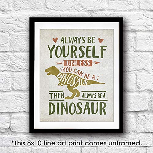 Always Be Yourself Unless You Can Be A Dinosaur Art Print - Unframed - 8x10