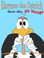 Stormee the Ostrich Gets the Hic- Hiccups 1541270096 Book Cover