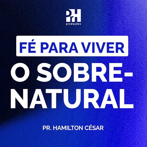 MENSAGEM - FÉ PARA VIVER O SOBRENATURAL