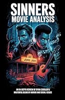 SINNERS MOVIE ANALYSIS: An In-Depth Review of Ryan Coogler's Masterful Blend of Horror and Social Issues B0F5NQ4DN3 Book Cover