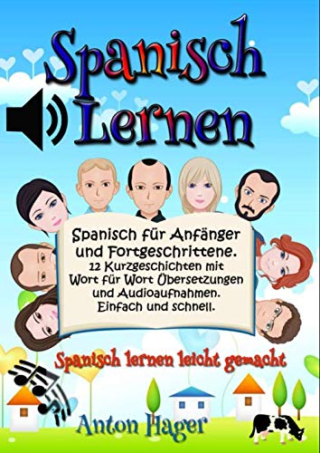 Spanisch lernen: Spanisch für Anfänger und Fortgeschrittene. 12 Kurzgeschichten mit Wort für Wort Spanisch lernen: Spanisch für Anfänger und Fortgeschrittene. 12 Kurzgeschichten mit Wort für Wort