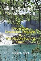 In the Spotlight - Volumes I and II : Departure. Desolation. Delusion and the Nation Born at Once 1549517112 Book Cover