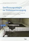  Quellfassungsanlagen zur Trinkwasserversorgung: Technische und naturwissenschaftliche Grundlagen für den Bau und Betrieb von Quellfassungen für die Wasserversorgung
