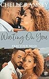 Waiting On You: A Friends to Lovers Romance (Free Your Mind Book 3)