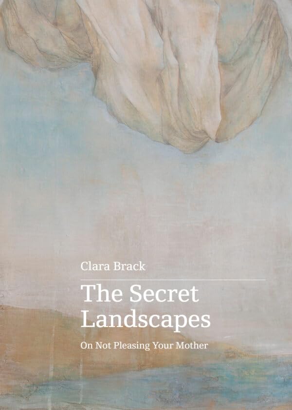 The Secret Landscapes: On Not Pleasing Your Mother