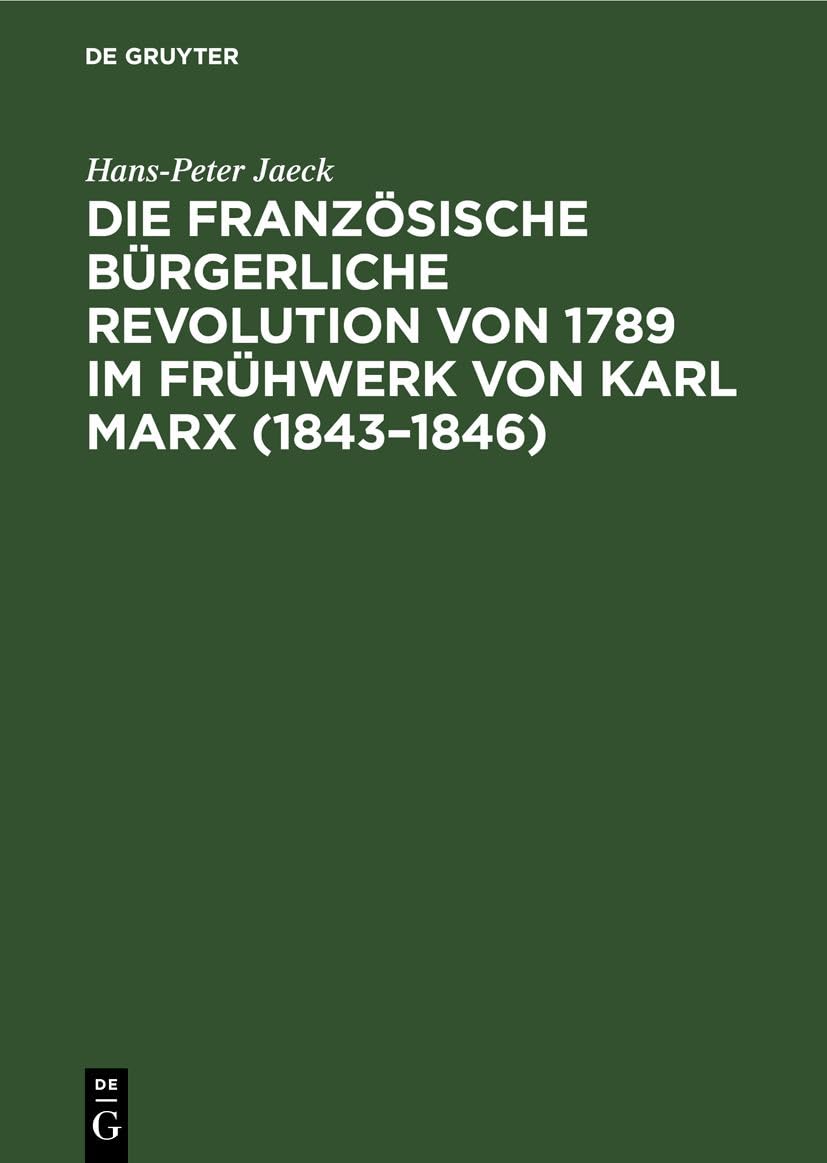 Die französische bürgerliche Revolution von 1789 im Frühwerk von Karl Marx (1843–1846): Geschichtsmethodologische Studien