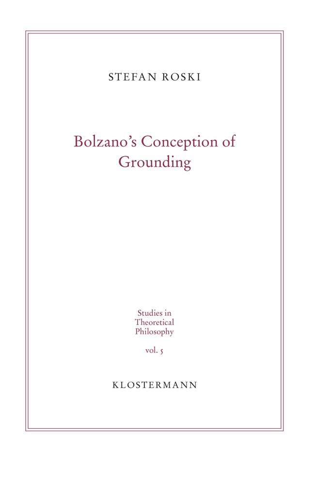 Stefan RoskiBolzano's Conception of Grounding