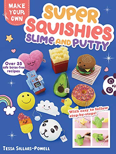 Super Squishies Slime and Putty: 36 Easy Projects to Make! (Make Your Own)