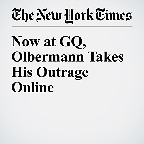 Now at GQ, Olbermann Takes His Outrage Online cover art