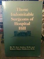 Those indomitable surgeons of Hospital Hill: A history of surgeons at the Kansas City General Hospitals and Truman Medical Center, 1908-1989 B00071TURG Book Cover